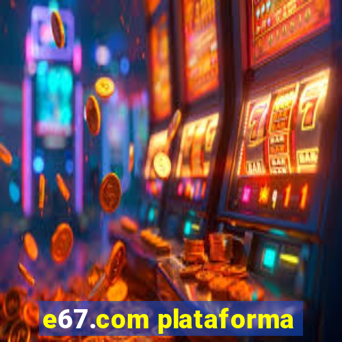 e67.com plataforma